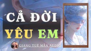 [ TRUYỆN AUDIO ] CẢ ĐỜI YÊU EM | GIANG TUỆ MẪN AUDIO CHỮA LÀNH | zhihu