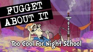 Too Cool For Night School | Fugget About It | Adult Cartoon | Full Episode | TV Show