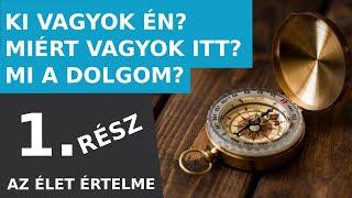 Az élet értelme - 1. rész (Miért nem tanulunk a lényegről az iskolában?)