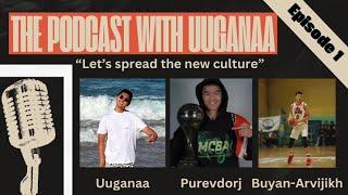 "Podcast with Uuganaa" Episode-1 Purevdorj/Darkhan United/ , Buyan Arvijih/BCH Garid/