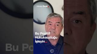 Bu Pozitif Hukuksuzluğu İşleyin... - Yılmaz Özdil