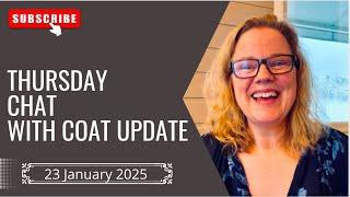 Thurday chat with plans and a coat update