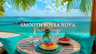 4K Bossa Nova By the Blue Sea  Best Jazz Piano Playlist & Wave Sounds for Stress Relief