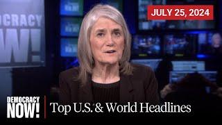 Top U.S. & World Headlines — July 25, 2024