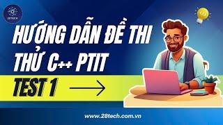 Hướng Dẫn Đề Thi Thử Lập Trình C++ PTIT 2024 Test 1 Ngày 29-11-2024