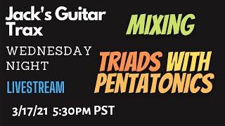 Jack's Guitar Trax Live - Mixing TRIADS with PENTATONIC SCALES guitar lesson 03/09/21