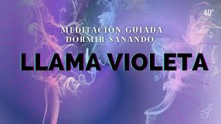 SANACION de la LLAMA VIOLETA  para DORMIR MEDITACIÓN GUIADA con VISUALIZACIÓN