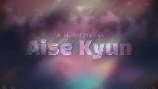 Aise Kyun (Official Music Visualiser & Lyrical Video) - Mr. Musical Sharma