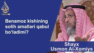 "Бенамоз кишининг солиҳ амаллари қабул бўладими?" Шайх Усмон Ал-Хомийс