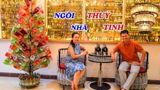 Căn nhà độc đáo, nội thất được làm từ hàng vạn chai thuỷ tinh - ĐỘC LẠ BÌNH DƯƠNG