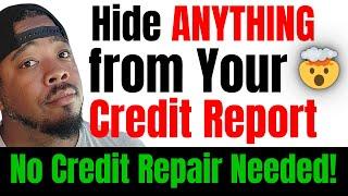 HOW to HIDE ANY ACCOUNT FROM YOUR CREDIT REPORT & RAISE YOUR CREDIT SCORES! No Credit Repair Needed!