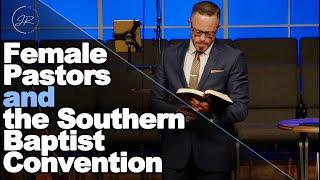 On Females Pastors and the Southern Baptist Convention