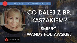 Co dalej z bp. Kaszakiem i ile wiedziała Wanda Półtawska? #345