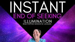 Instant End of Seeking Illumination  head popping session w/ Jacques  #nonduality  #awakening