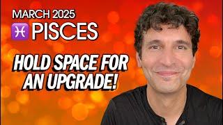 Pisces March 2025: Hold Space for an Upgrade!