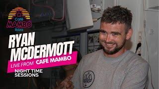 RYAN MCDERMOTT | Live Night time Sessions at Café Mambo Ibiza 2024 | September 7th