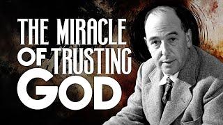 Find Miracles in Trusting God - C.S. Lewis’s Wisdom