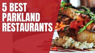 Parkland Restaurants - Top 5!