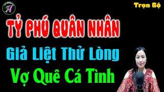 Tỷ phú quân nhân giả liệt thử lòng vợ quê cá tính - Truyện ngôn tình đêm khuya