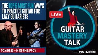 Guitar Mastery Talk - The Top 5 Most Fun Ways To Practice Guitar For Lazy Guitarists