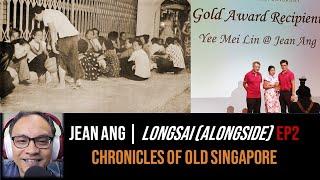 Chronicles of Old Singapore | Jean Ang – Longsai (Alongside), Duxton Road & Looking Up in Life Ep2