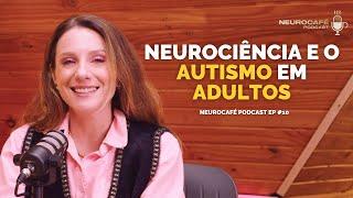 Neurociência e o Autismo em Adultos - Neurocafé PodCast EP10