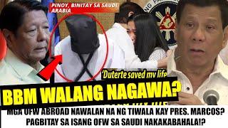 Matapos BlTAYlN ang PINOY sa SAUDI| OFW NAWALAN NA ng TIWALA Kay BBM?| "Si PRRD NAGSALBA ng BUHAY!"