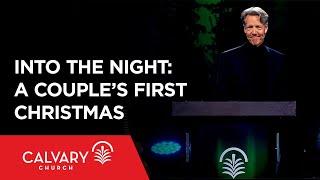 Into the Night: A Couple’s First Christmas - Luke 2:1-7 - Skip Heitzig