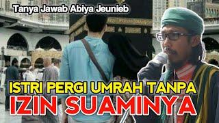 Tanya Jawab | Istri Pergi Umrah Tanpa Izi Suami | Abiya Jeunieb