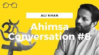 Ahimsa Conversations # 8 Ali Khan