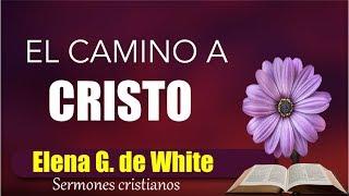 El camino a Cristo - Cap 1 al 4 - Un libro que nos conduce al conocimiento del amor de Dios