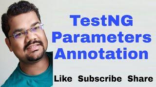 TestNG Parameters Annotation | Parameterizing from TestNG xml file | TestNG Parameterization