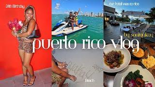 Travel Vlog| I spent My 24th Birthday in Puerto Rico| Luxury Hotel | Old San Juan | Jet Skiing 