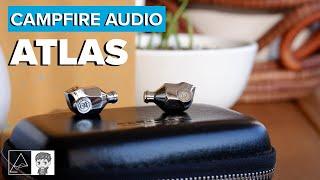 Campfire Audio Atlas Review - Evaluating an older Campfire Audio heavy-hitter at $899