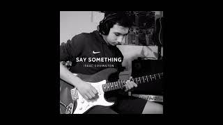 Say Something - Isaac Covington (On Spotify, iTunes, Amazon Music and Deezer)