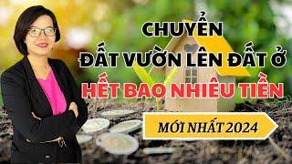 Chuyển đất vườn lên đất ở 2024 hết bao tiền? Công thức tính thế nào? | Đoàn Dung