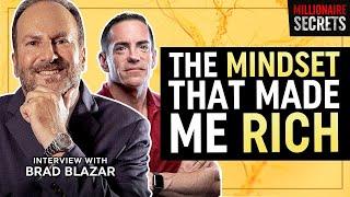 BRAD BLAZAR | How I Developed A Mindset That Made Me Rich | Millionaire Secrets