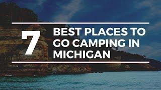 7 Of The Best Places To Go Camping In Michigan