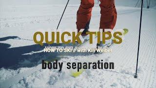 Q U I C K T I P S // how to ski / body separation