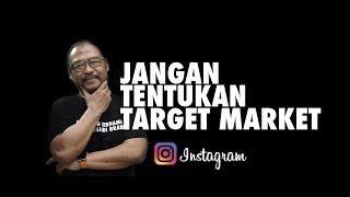 JANGAN TENTUKAN TARGET MARKET