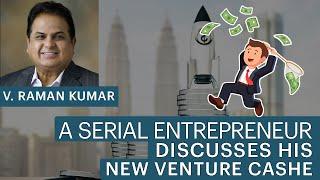 V. Raman Kumar, a serial entrepreneur discusses his new venture CashE