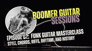 Boomer Guitar Sessions | Ep82 Funk Guitar Masterclass: Style, Chords, Riffs, Rhythm, and History