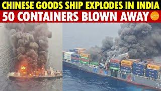 Ship Loaded With Chinese Goods Explodes and Catches Fire in India, 50 Containers Blasted Away