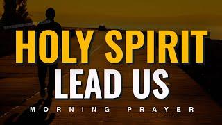 Lean On The Holy Spirit | A Blessed Morning Prayer To Start The Day