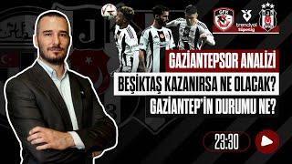 Beşiktaş Kazanırsa Neler Olacak? Gaziantep'in Eksik Yanları? Gaziantep FK Analizi