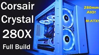 Corsair Crystal 280X - Full Build - 280mm AIO!