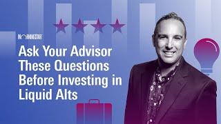 Ask Your Advisor These Questions Before Investing in Liquid Alts