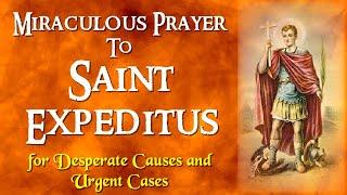 MIRACLE PRAYER TO ST. EXPEDITUS/EXPEDITE FOR DESPERATE AND URGENT CAUSES