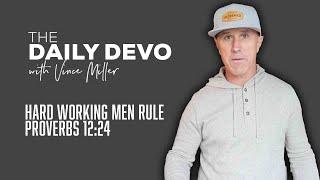 Hard Working Men Rule | Devotional | Proverbs 12:24