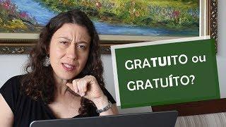 GRATUITO ou GRATUÍTO?